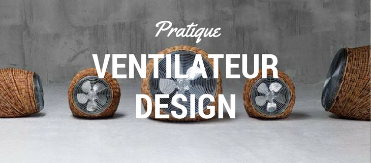 Un ventilateur design pour une déco originale